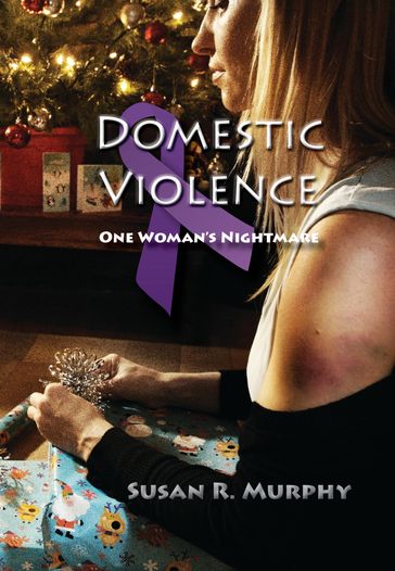 Domestic Violence: One Woman's Nightmare - Susan R. Murphy