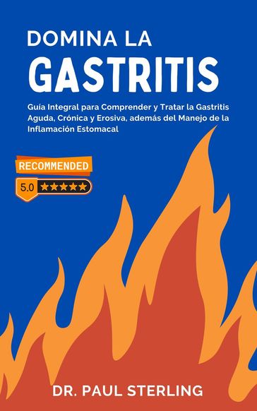Domina la Gastritis: Guía Integral para Comprender y Tratar la Gastritis Aguda, Crónica y Erosiva, además del Manejo de la Inflamación Estomacal - Paul Sterling (ESP)