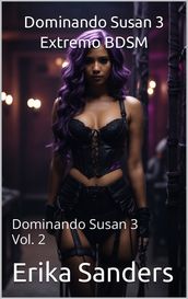 Dominando Susan 3. Extremo BDSM