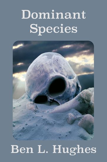 Dominant Species - Ben L. Hughes