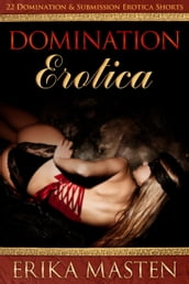 Domination Erotica: 22 Domination And Submission Erotica Shorts