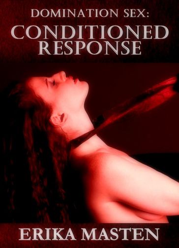 Domination Sex: Conditioned Response - Erika Masten