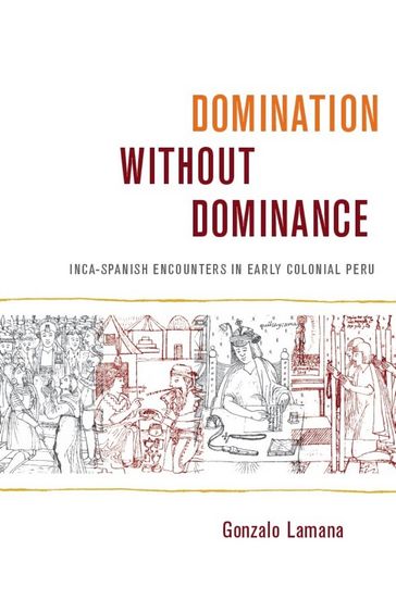 Domination without Dominance - Gonzalo Lamana - Irene Silverblatt - Sonia Saldívar-Hull - Walter D. Mignolo