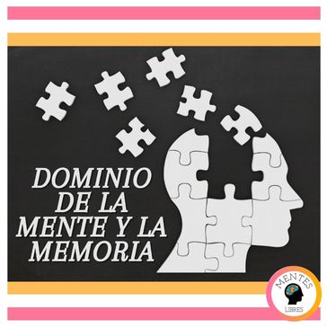 Dominio De La Mente Y La Memoria - MENTES LIBRES