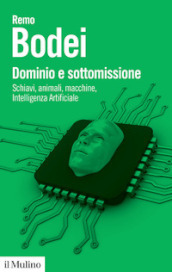 Dominio e sottomissione. Schiavi, animali, macchine, Intelligenza Artificiale