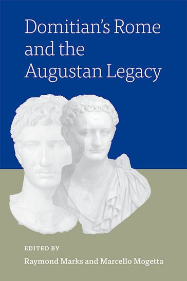 Domitian's Rome and the Augustan Legacy - Raymond Marks - Marcello Mogetta
