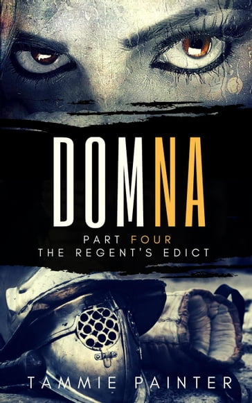 Domna Part Four: The Regent's Edict - Tammie Painter