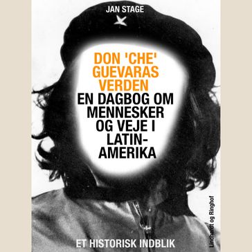 Don 'Che' Guevaras verden - en dagbog om mennesker og veje i Latinamerika - Jan Stage