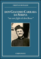 Don Giacomo Carrara da Serina. «Un caro figlio di don Bosco»