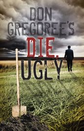 Don Gregoree s Die, Ugly