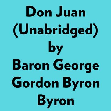 Don Juan (Unabridged) - Baron George Gordon Byron Byron