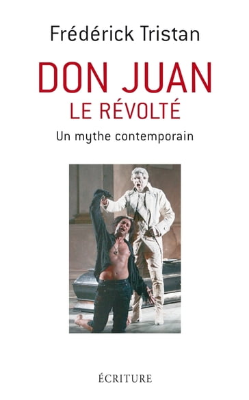 Don Juan le révolté - Un mythe contemporain - Frédérick Tristan