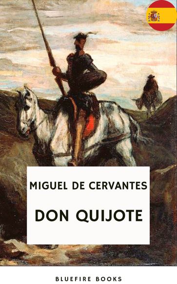 Don Quijote: El Relato Atemporal de Cervantes sobre Caballería, Aventura y el Poder de la Imaginación (El Ingenioso Hidalgo de La Mancha) - Miguel de Cervantes - Bluefire Books
