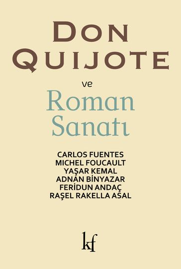 Don Quijote ve Roman Sanat - Michel Foucault  Yaar KEmal  Adnan Binyazar  Feridun Andaç  Rael Rakella Asal Carlos Fuentes - Halil Gokhan