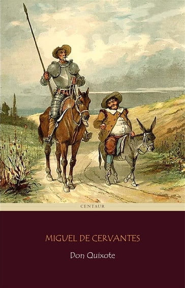 Don Quixote (Centaur Classics) [The 100 greatest novels of all time - #2] - Miguel De Cervantes Saavedra - Centaur Classics