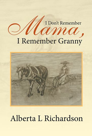 I Don'T Remember Mama, I Remember Granny - Alberta L Richardson