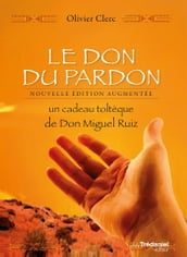 Le Don du pardon - Un cadeau toltèque de Don Miguel Ruiz