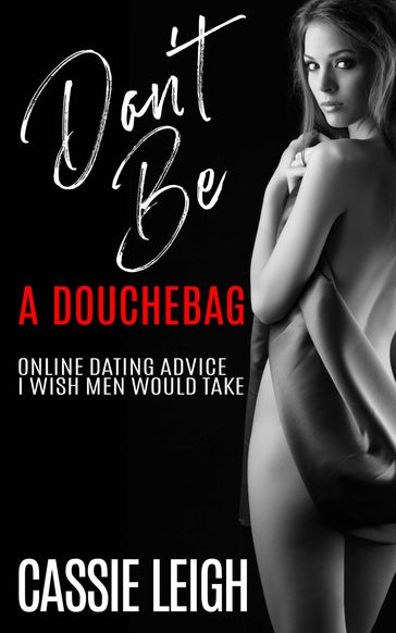 Don't Be A Douchebag - Cassie Leigh