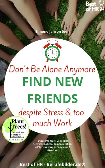 Don't Be Alone Anymore. Find New Friends despite Stress & too much Work - Simone Janson