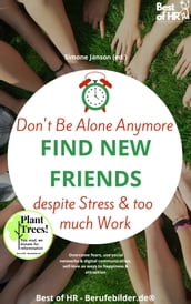 Don t Be Alone Anymore. Find New Friends despite Stress & too much Work