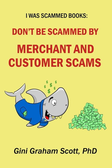 Don't Be Scammed by Merchant and Customer Scams - PhD Gini Graham Scott
