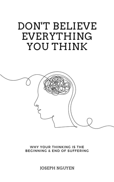 Don't Believe Everything You Think - Joseph Nguyen