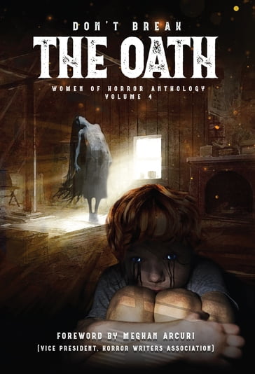 Don't Break The Oath : Women of Horror Anthology Volume 4 - Alyson Faye - Angela Yuriko Smith - Anna Taborska - Ariel Dodson - C.C. Winchester - Caryn Larrinaga - Cassie Daley - Cecilia Kennedy - Charlotte Platt - Holley Cornetto - Janine Pipe - Jennifer Soucy - Jessica Burgess - Jill Girardi - K.P. Kulski - Kirby Kellogg - Lydia Prime - Marie McWilliams - Meghan Arcuri - Melissa Ashley Hernandez - R.A. Busby - Roxie Voorhees - Samantha Ortiz - Sheela Kean - Sonora Taylor - Tracy Cross