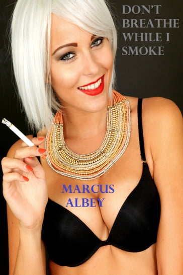 Don't Breathe While I Smoke - Marcus Albey