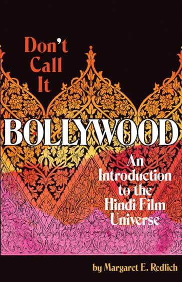 Don't Call It Bollywood - Margaret E. Redlich