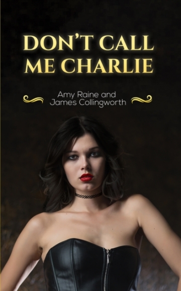 Don't Call Me Charlie - Amy Raine - James Collingworth