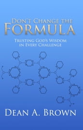 Don t Change the Formula: Trusting God s Wisdom in Every Challenge