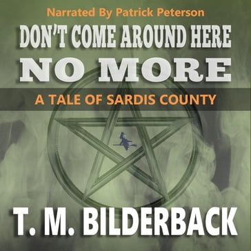 Don't Come Around Here No More - A Tale Of Sardis County - T. M. Bilderback