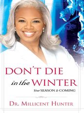 Don t Die in the Winter: Your Season is Coming