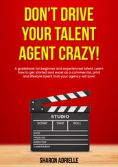 Don t Drive Your Talent Agent Crazy!