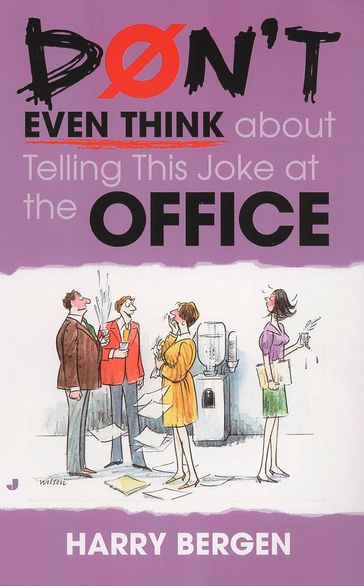 Don't Even Think About Telling This Joke at the Office - Harry Bergen
