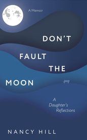 Don t Fault the Moon: A Daughter s Reflections