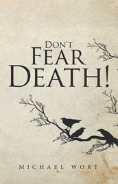 Don t Fear Death!