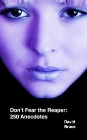 Don t Fear the Reaper: 250 Anecdotes