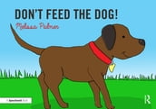 Don t Feed the Dog!