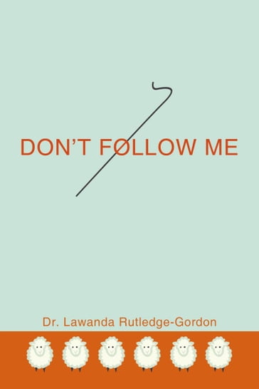 Don't Follow Me - Dr. Lawanda Rutledge-Gordon