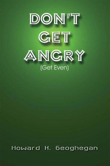 Don't Get Angry - Howard X. Geoghegan