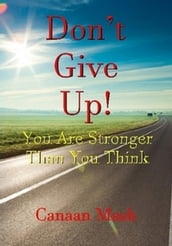 Don t Give Up! You Are Stronger Than You Think