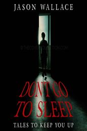 Don t Go to Sleep:Tales to Keep You UP