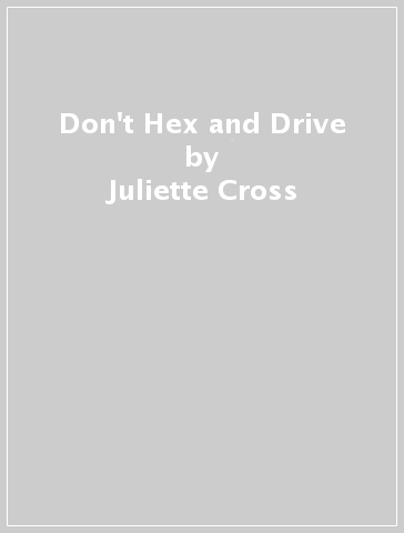 Don't Hex and Drive - Juliette Cross