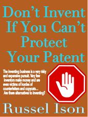 Don t Invent If You Can t Protect Your Patent