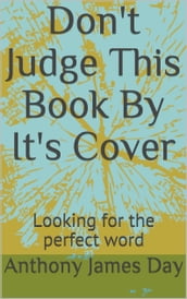 Don t Judge This Book By It s Cover: Looking for the perfect word