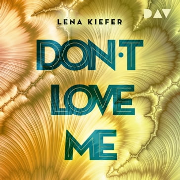 Don't LOVE me - Don't Love Me, Band 1 (Ungekürzt) - Lena Kiefer