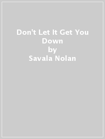 Don't Let It Get You Down - Savala Nolan