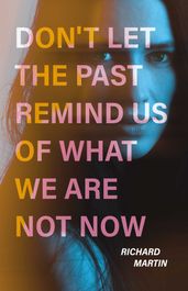 Don t Let The Past Remind Us Of What We Are Not Now