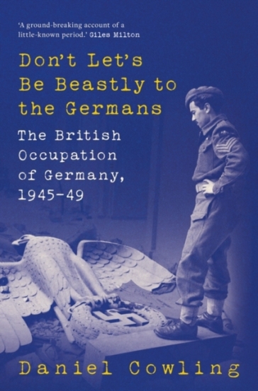 Don't Let's Be Beastly to the Germans - Daniel Cowling